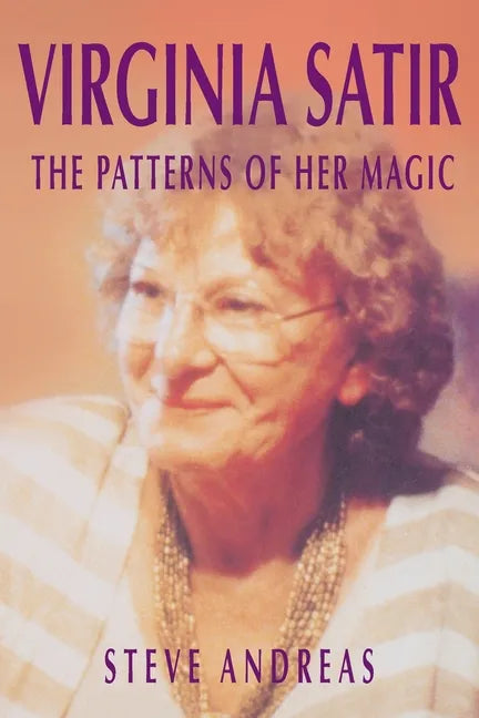 Virginia Satir: The Patterns of Her Magic - Paperback