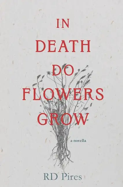 In Death Do Flowers Grow: a novella - Paperback