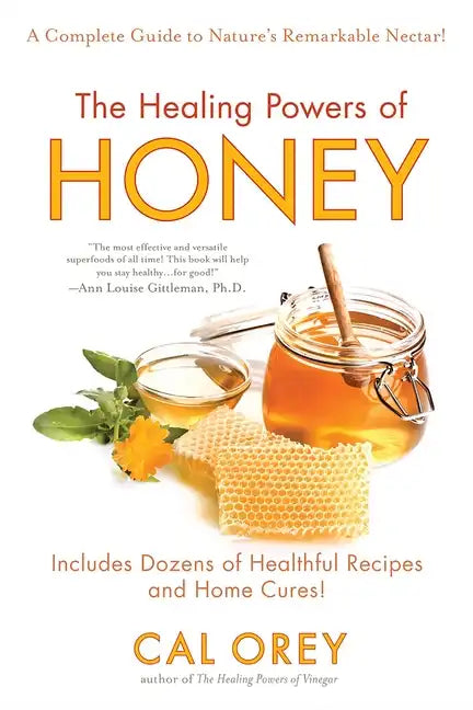 The Healing Powers of Honey: The Healthy & Green Choice to Sweeten Packed with Immune-Boosting Antioxidants - Paperback