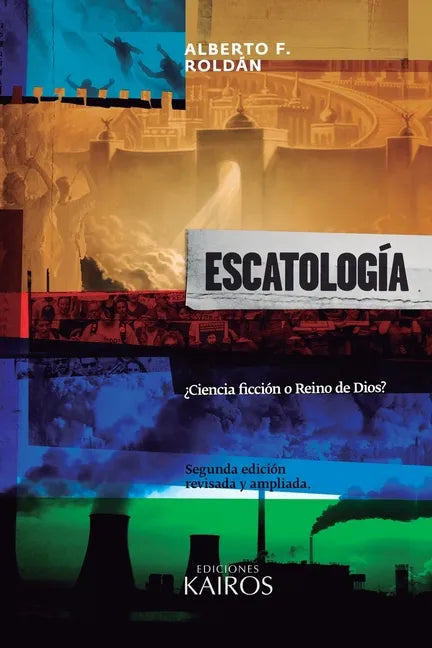 Escatología: ¿Ciencia ficción o Reino de Dios? Segunda edición ampliada. - Paperback
