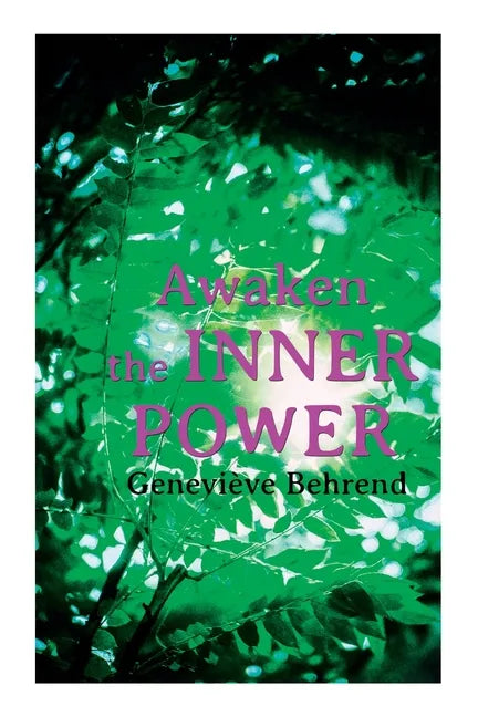 Awaken the Inner Power: Your Invisible Power, How to Live Life and Love It, Attaining Your Heart's Desire - Paperback