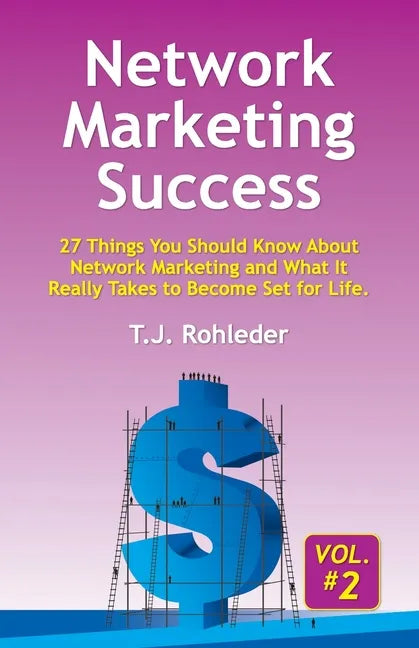 Network Marketing Success, Vol. 2: 27 Things You Should Know About Network Marketing and What It Really Takes to Become Set for Life. - Paperback