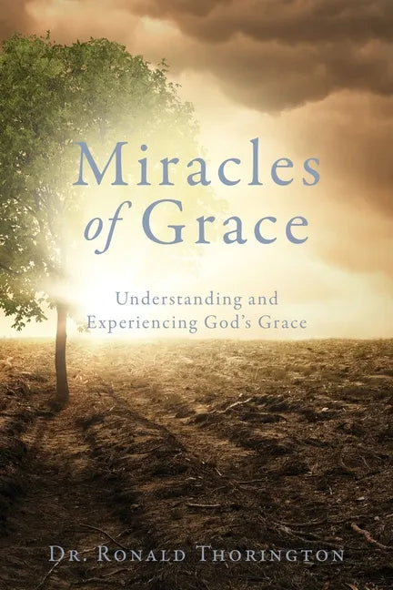 Miracles of Grace: Understanding and Experiencing God's Grace - Paperback
