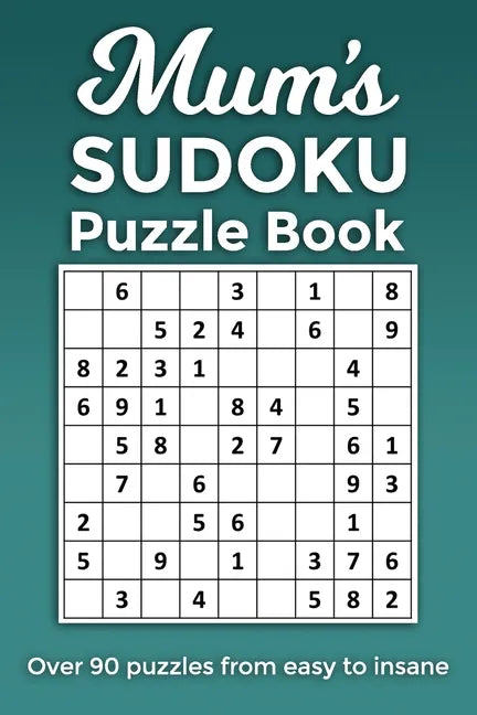Mum's Sudoku Puzzle Book, Over 90 puzzles and solutions from easy to insane: Perfect Mother's Day or birthday gift for the mum or grandma that loves r - Paperback