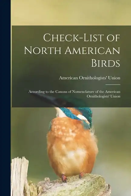 Check-list of North American Birds: According to the Canons of Nomenclature of the American Ornithologists' Union - Paperback