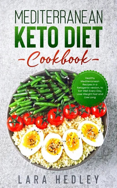 Mediterranean Keto Diet Cookbook: Healthy Mediterranean Recipes in a Ketogenic version, to Eat Well Every Day, Lose Weight Fast and Live Long - Paperback
