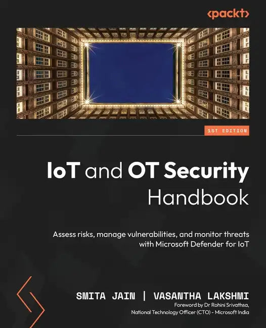 IoT and OT Security Handbook: Assess risks, manage vulnerabilities, and monitor threats with Microsoft Defender for IoT - Paperback