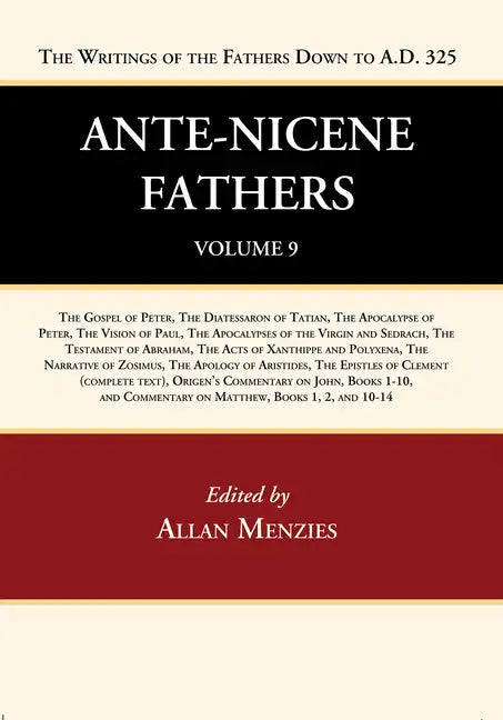 Ante-Nicene Fathers: Translations of the Writings of the Fathers Down to A.D. 325, Volume 9 - Hardcover