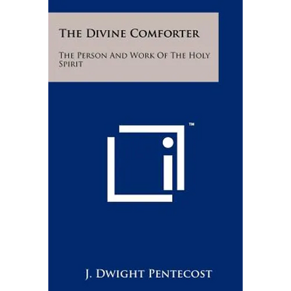 The Divine Comforter: The Person And Work Of The Holy Spirit - Paperback