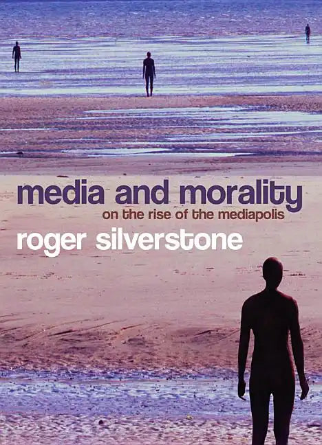 Media and Morality: On the Rise of the Mediapolis - Hardcover