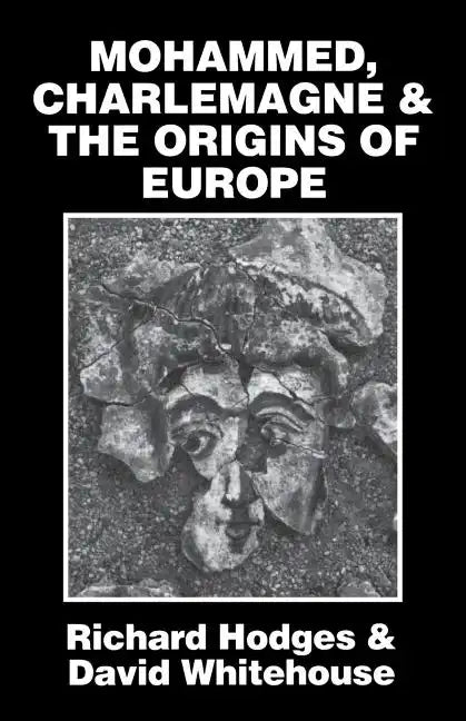 Mohammed, Charlemagne, and the Origins of Europe: The Pirenne Thesis in the Light of Archaeology - Paperback