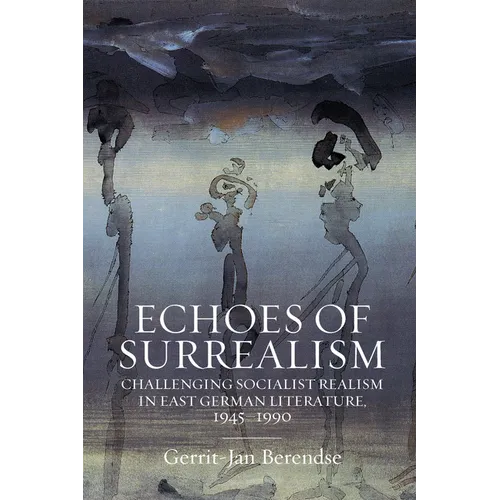 Echoes of Surrealism: Challenging Socialist Realism in East German Literature, 1945-1990 - Paperback