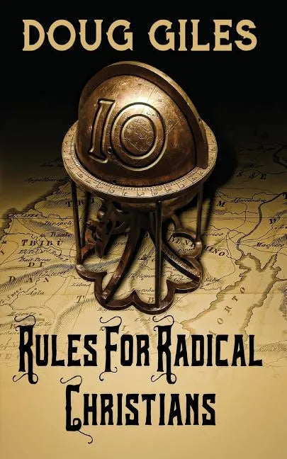 Rules for Radical Christians: 10 Biblical Disciplines for Influential Believers - Paperback