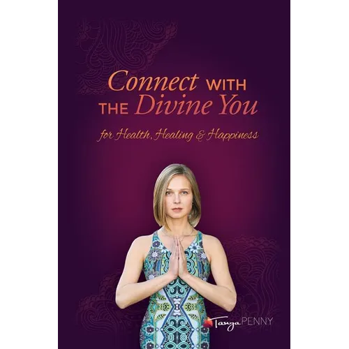 Connect With The Divine You: For Health, Healing & Happiness - Paperback