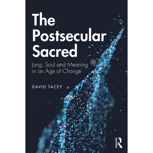 The Postsecular Sacred: Jung, Soul and Meaning in an Age of Change - Paperback