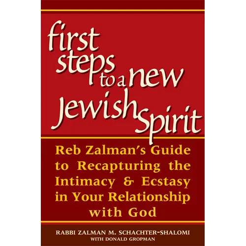 First Steps to a New Jewish Spirit: Reb Zalman's Guide to Recapturing the Intimacy & Ecstasy in Your Relationship with God - Hardcover