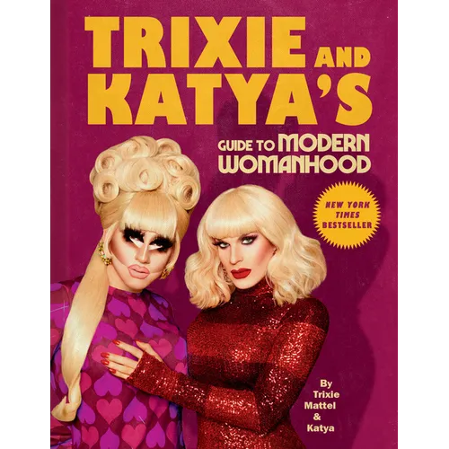 Trixie and Katya's Guide to Modern Womanhood - Hardcover