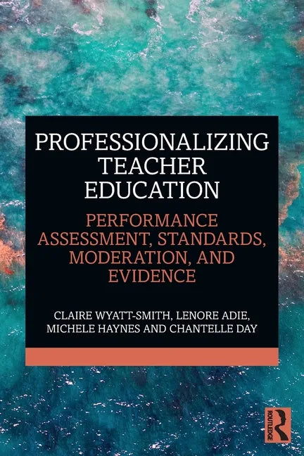 Professionalizing Teacher Education: Performance Assessment, Standards, Moderation, and Evidence - Paperback