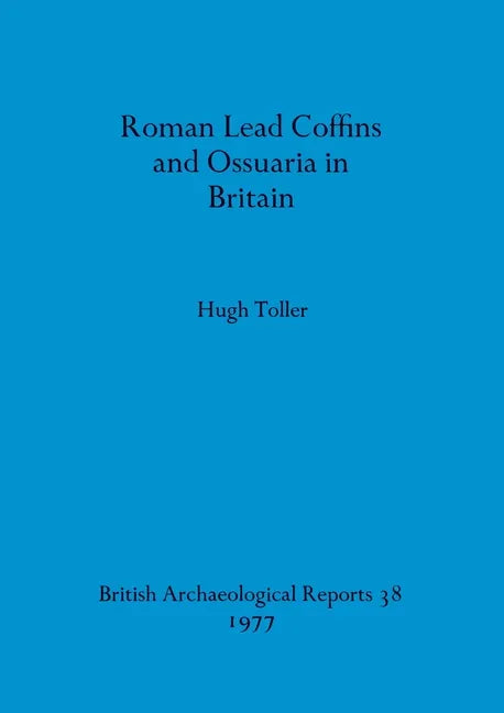 Roman Lead Coffins and Ossuaria in Britain - Paperback
