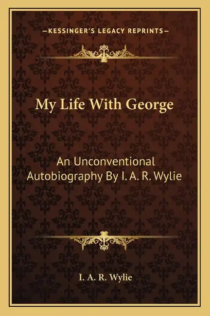 My Life with George: An Unconventional Autobiography by I. A. R. Wylie - Paperback