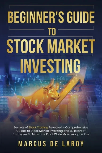 Beginner's Guide to Stock Market Investing: Secrets of Stock Trading Revealed - Comprehensive Guides to Stock Market Investing and Bulletproof Strateg - Paperback