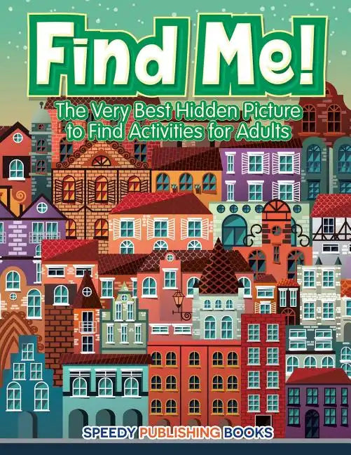 Find Me! The Very Best Hidden Picture to Find Activities for Adults - Paperback