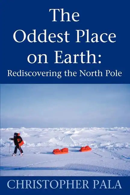 The Oddest Place on Earth: Rediscovering the North Pole - Paperback