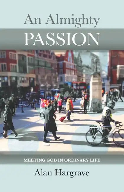 An Almighty Passion - Meeting God in Ordinary Life - Paperback
