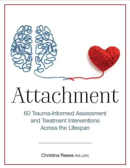 Attachment: 60 Trauma-Informed Assessment and Treatment Interventions Across the Lifespan - Paperback