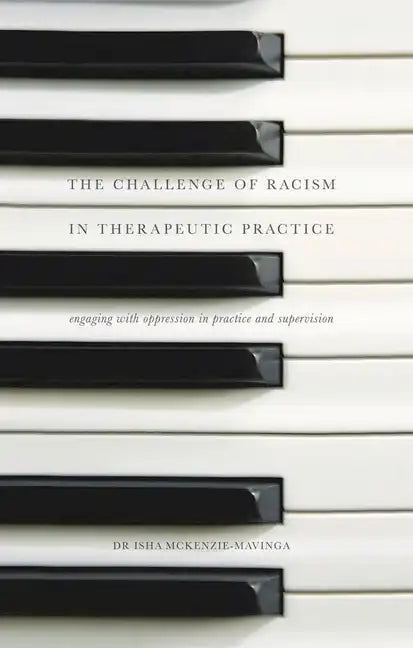 The Challenge of Racism in Therapeutic Practice: Engaging with Oppression in Practice and Supervision - Paperback