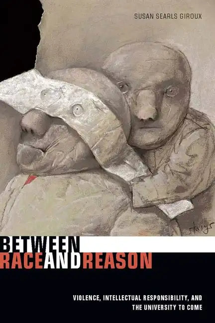 Between Race and Reason: Violence, Intellectual Responsibility, and the University to Come - Paperback
