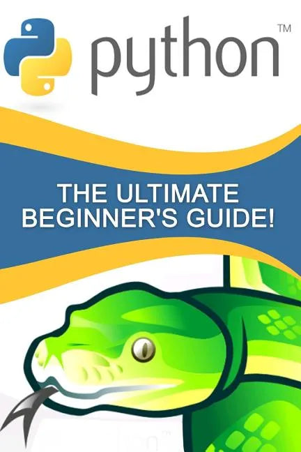 Python: The Ultimate Beginner's Guide! - Paperback