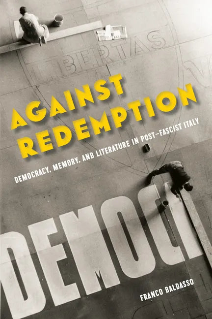 Against Redemption: Democracy, Memory, and Literature in Post-Fascist Italy - Paperback