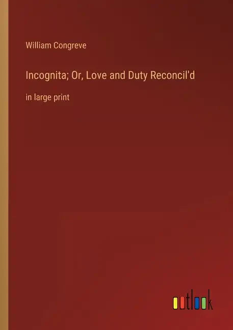 Incognita; Or, Love and Duty Reconcil'd: in large print - Paperback