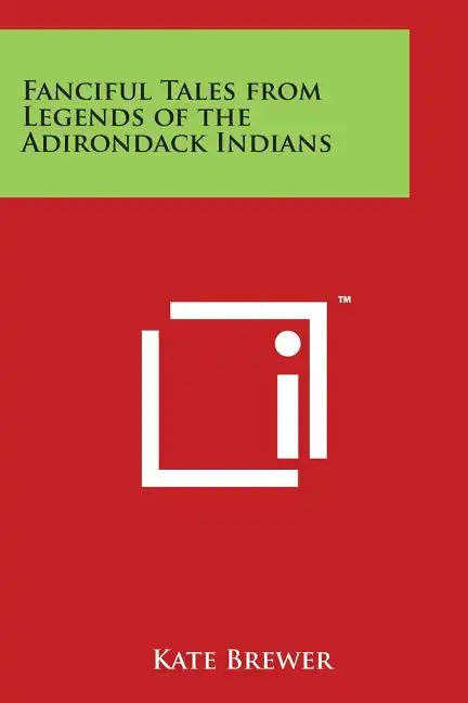 Fanciful Tales from Legends of the Adirondack Indians - Paperback