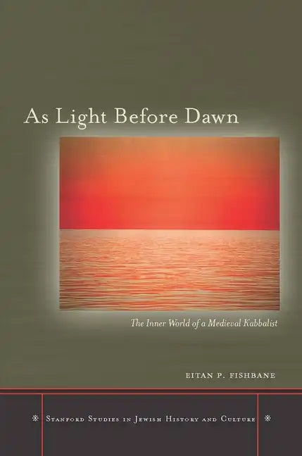 As Light Before Dawn: The Inner World of a Medieval Kabbalist - Hardcover