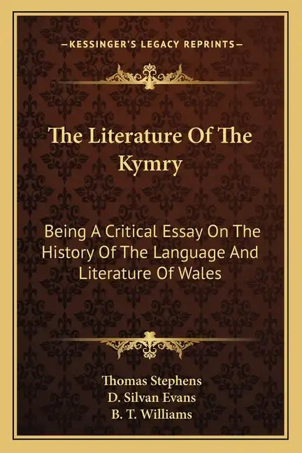 The Literature Of The Kymry: Being A Critical Essay On The History Of The Language And Literature Of Wales - Paperback
