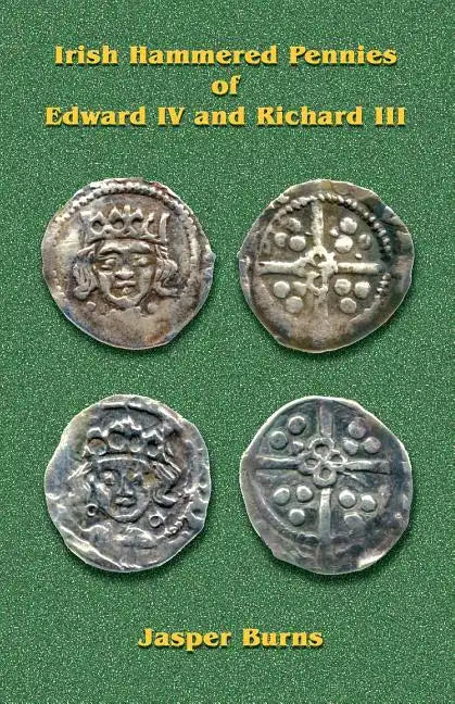 Irish Hammered Pennies of Edward IV and Richard III - Paperback
