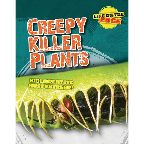 Creepy Killer Plants: Biology at Its Most Extreme! - Paperback