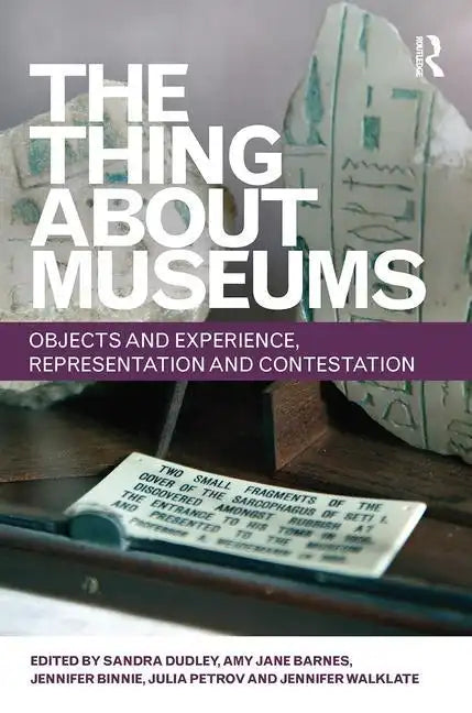 The Thing about Museums: Objects and Experience, Representation and Contestation - Paperback