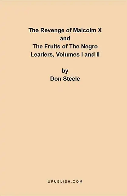 The Revenge of Malcolm X: The Fruits of the Negro Leaders, Volumes I and II - Paperback