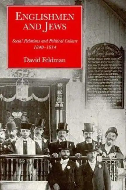 Englishmen and Jews: Social Relations and Political Culture, 1840-1914 - Hardcover