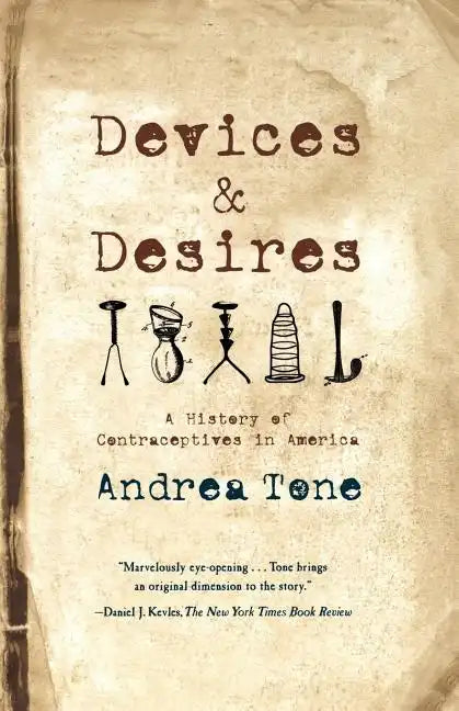 Devices and Desires: A History of Contraceptives in America - Paperback