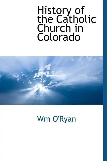 History of the Catholic Church in Colorado - Hardcover