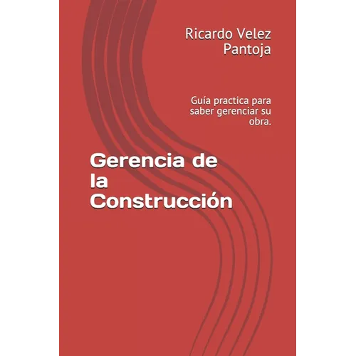 Gerencia de la Construcci: Gu僘 practica para saber gerenciar su obra. - Paperback