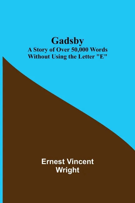 Gadsby: A Story of Over 50,000 Words Without Using the Letter "E" - Paperback