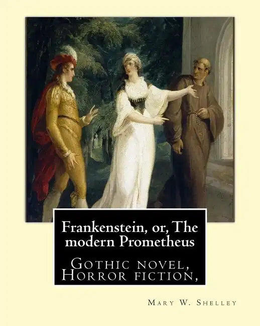 Frankenstein, or, The modern Prometheus. By: Mary W.(Wollstonecraft) Shelley: Gothic novel, Horror fiction, - Paperback