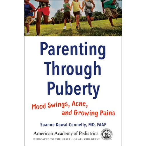 Parenting Through Puberty: Mood Swings, Acne, and Growing Pains - Paperback