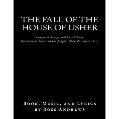 The Fall of the House of Usher, the Musical, complete Script and Vocal Score: based on the Edgar Allan Poe short story - Paperback