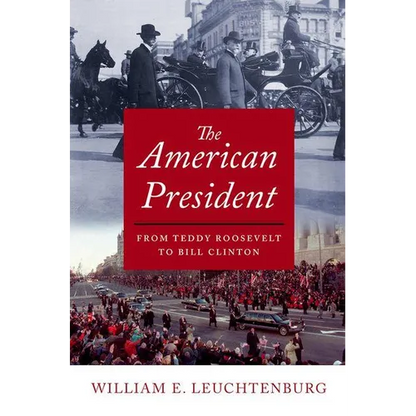 The American President: From Teddy Roosevelt to Bill Clinton - Hardcover